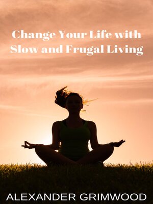 cover image of Change Your Life with Slow and Frugal Living